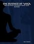 The Business of Yoga: How to Start and Grow Your Yoga Business