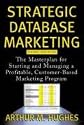 Strategic Database Marketing: The Masterplan for Starting and Managing a Profitable, Customer-Based Marketing Program