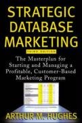 Strategic Database Marketing: The Masterplan for Starting and Managing a Profitable, Customer-Based Marketing Program