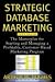 Strategic
Database
Marketing:
The
Masterplan
for
Starting
and
Managing
a
Profitable,
Customer-Based
Marketing
Program:
The
Masterplan
for
Starting
and
...
Profitable,
Customer-based
Marketing
Program