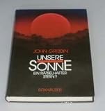 Unsere Sonne - ein r&auml;tselhafter Stern? - Erkenntnisse und Spekulationen der Astrophysik - John Gribbin