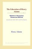 The Education of Henry Adams (Websters Romanian Thesaurus Edition)