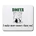 ROOFER I make more money than you! Mousepad