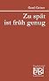 Zu sp�t ist fr�h genug