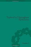 Typhoid in Uppingham : analysis of a Victorian town and school in crisis, 1875-1877