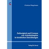 Zul�ssigkeit und Grenzen von Arbeitsk�mpfen in kirchlichen Einrichtungenvon "Christian Wiegelmann"