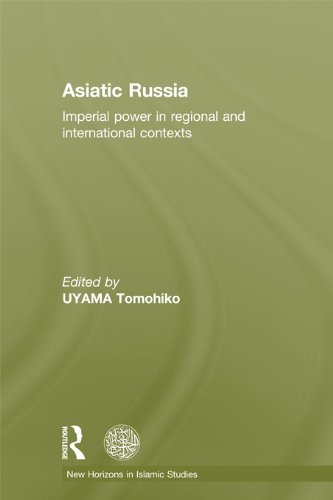 Asiatic Russia: Imperial Power in Regional and International Contexts (New Horizons in Islamic Studies)