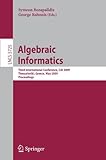 This book constitutes the refereed proceedings of the Third International Conference on Algebraic Informatics, CAI 2009, held in Thessaloniki, Greece, in May 2009.  The 16 full papers were carefully reviewed and selected from 25 submissions