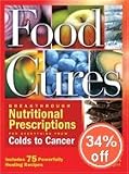 Food Cures: Breakthrough Nutritional Prescriptions for Everything from Colds to Cancer