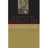 crisis of the house divided an interpretation of the issues in the lincoln douglas debates 50th anniversary