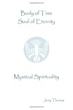 Body of Time, Soul of Eternity: Mystical Spirituality