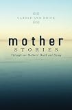 Mother Stories: Healing Through our Mothers' Death and Dying