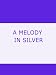 A MELODY IN SILVER