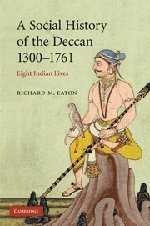 A Social History of the Deccan, 1300-1761: Eight Indian Lives (The New Cambridge History of India) by Eaton, Richard M. (2008) Paperback