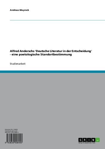 Alfred Anderschs 'Deutsche Literatur in der Entscheidung' - eine poetologische Standortbestimmung (German Edition)