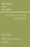 The Battle over Free Will [Paperback] [2012] Erasmus & Luther, Clarence H. Miller, Peter Macardle, James D. Tracy
