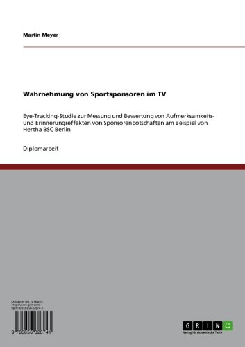 Wahrnehmung von Sportsponsoren im TV: Eye-Tracking-Studie zur Messung und Bewertung von Aufmerksamkeits- und Erinnerungseffekten von Sponsorenbotschaften ... von Hertha BSC Berlin (German Edition)