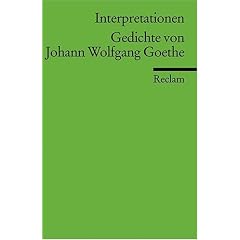 Interpretationen: Gedichte von Johann Wolfgang Goethe: (Literaturstudium)