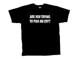 31 1yJe3M9L. SL160  Are You Trying To Piss Me Off? Funny T Shirt  Bl 2X