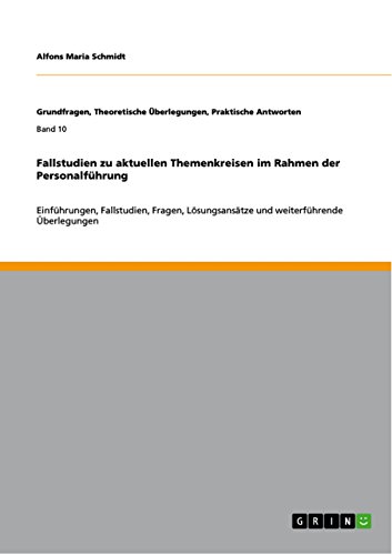 Fallstudien zu aktuellen Themenkreisen im Rahmen der Personalführung: Einführungen, Fallstudien, Fragen, Lösungsansätze und weiterführende Überlegungen ... Praktische Antworten) (German Edition)