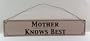 Country Decor - Mother - is totally stressed, but compared to Dad she still - Knows Best" - Novelty, Metal, Tin - Vintage Funny Sign
