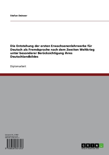 Die Entstehung der ersten Erwachsenenlehrwerke für Deutsch als Fremdsprache nach dem Zweiten Weltkrieg unter besonderer Berücksichtigung ihres Deutschlandbildes (German Edition)
