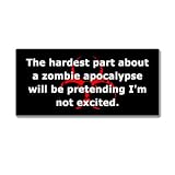 Hardest Part About A Zombie Apocalypse - Window Bumper Sticker