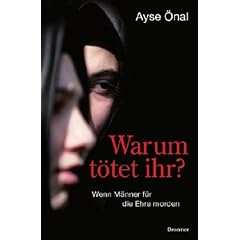 Warum t�tet ihr?: Wenn M�nner f�r die Ehre morden