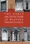 The Early Architecture Of Western Pennsylvania