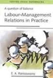 A question of balance : labour-management relations in practice