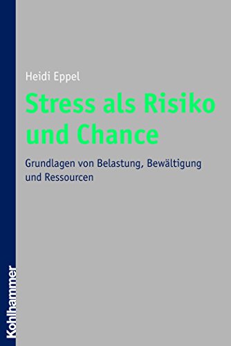 Stress als Risiko und Chance: Grundlagen von Belastung, Bewältigung und Ressourcen (German Edition)