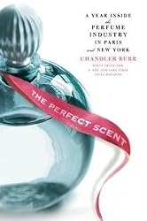 The Perfect Scent by Chandler Burr A Year Inside The Perfume Industry In Paris and New York --