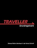 TRAVELLER - Grundregelwerk - Gareth Hanrahan, Bernadette Klein (&Uuml;bersetzung), Immo Raack (&Uuml;bersetzung), Daniel Mayer (&Uuml;bersetzung), Sebastian Witzmann (Layout)