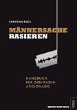 M&auml;nnersache Rasieren - Handbuch f&uuml;r den Rasur-Aficionado - Christian Rieck