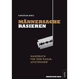 M�nnersache Rasieren - Handbuch f�r den Rasur-Aficionadovon "Christian Rieck"