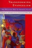 Transforming Evangelilsm: The Wesleyan Way of Sharing Faith