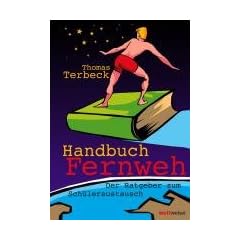 Handbuch Fernweh. Der Ratgeber zum Sch�leraustausch: mit �bersichtlichen Preis-Leistungs-Tabellen von High-School-Programmen f�r 18 Gastl�nder