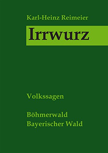 Irrwurz: Volkssagen aus Böhmen und Bayern (German Edition)