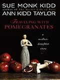 Traveling With Pomegranates: A Mother-daughter Story (Thorndike Press Large Print Nonfiction Series)