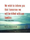 We Wish to Inform You That Tomorrow We Will be Killed With Our Families: Stories from Rwanda