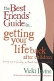 The Best Friends` Guide to Getting Your Life Back (Best Friends)