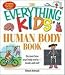 The Everything Kids' Human Body Book: Discover how your body works - inside and out! (Everything Kids Series)