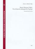 Moral, Religion, Politik: Psychologisch-p�dagogische Zug�nge