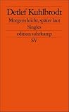 Morgens leicht, sp&auml;ter laut: Singles (edition suhrkamp) - Detlef Kuhlbrodt