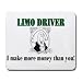LIMO DRIVER I make more money than you! Mousepad