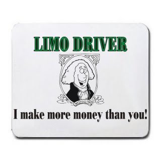 LIMO DRIVER I make more money than you! Mousepad