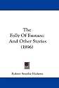 The folly of Eustace, and other stories.