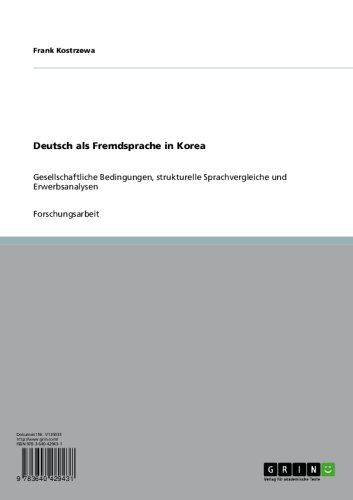 Deutsch als Fremdsprache in Korea: Gesellschaftliche Bedingungen, strukturelle Sprachvergleiche und Erwerbsanalysen (German Edition)