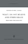 What I Do Not Believe, and Other Essays (Synthese Library)