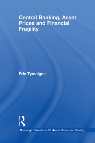 Central Banking, Asset Prices and Financial Fragility (Routledge International Studies in Money and Banking)